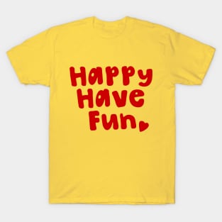 Happy Have Fun T-Shirt